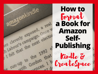 How to Format a Book for Amazon Book Publishing: Kindle Format, CreateSpace, and More