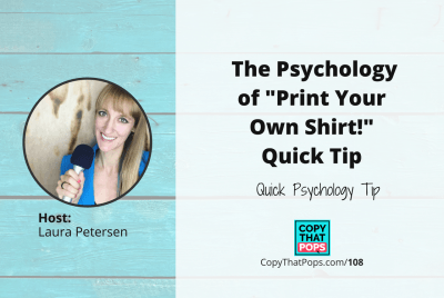 Copy that Pops Podcast 108: The Psychology of "Print Your Own Shirt!" Quick Tip