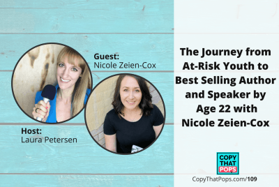 Copy That Pops Podcast 109: The Journey from At-Risk Youth to Best Selling Author and Speaker by Age 22 with Nicole Zeien-Cox