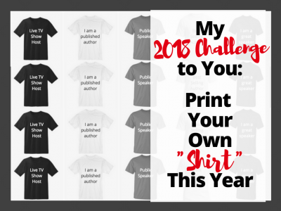 my 2018 challenge to you is print your own shirt and become an author or whatever it is you want to be