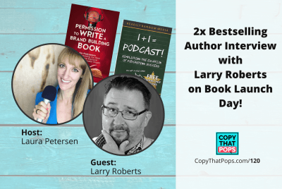 Copy that Pops Podcast 120: 2x Bestselling Author Interview with Larry Roberts on Book Launch Day!