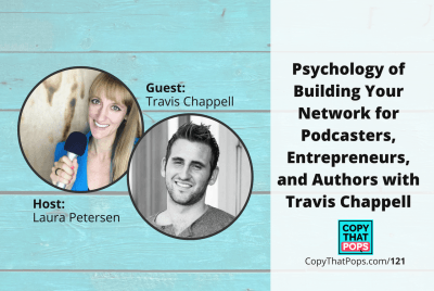Copy that Pops Podcast 121: Psychology of Building Your Network for Podcasters, Entrepreneurs, and Authors with Travis Chappell