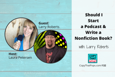 132: Should I Start a Podcast and Write a Nonfiction Book? with Larry Roberts