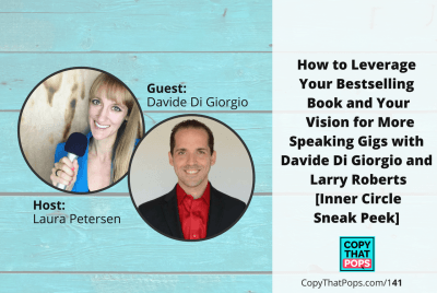 Copy That Pops Podcast 141: How to Leverage Your Bestselling Book and Your Vision for More Speaking Gigs with Davide Di Giorgio and Larry Roberts [Inner Circle Sneak Peek]