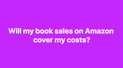 Will my book sales on Amazon cover my costs of writing, editing, taxes, and fees associated with Amazon?