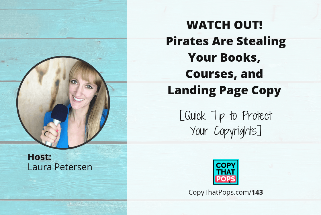143: WATCH OUT! Pirates Are Stealing Your Books, Courses, and Landing Page Copy [Quick Tip to Protect Your Copyrights]