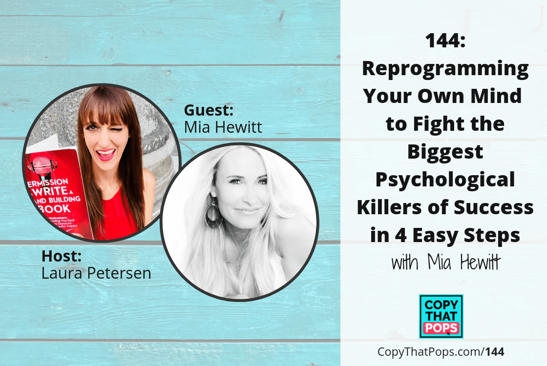 144- Reprogramming Your Own Mind to Fight the Biggest Psychological Killers of Success in 4 Easy Steps with Mia Hewitt