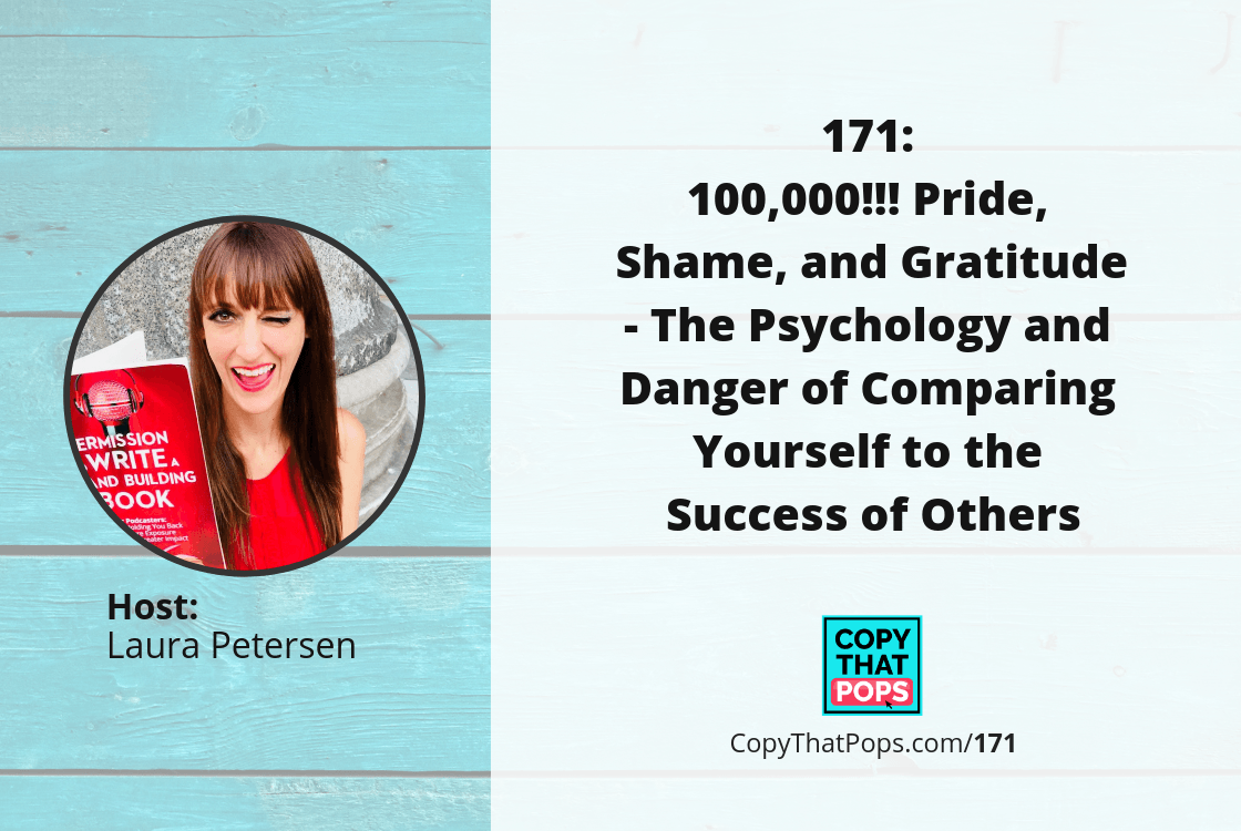 171: 100,000!!! Pride, Shame, and Gratitude - The Psychology and Danger of Comparing Yourself to the Success of Others